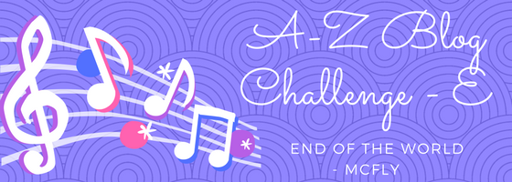 A-Z Blog Challenge - End of the World by McFly - Lauren Mayhew Author